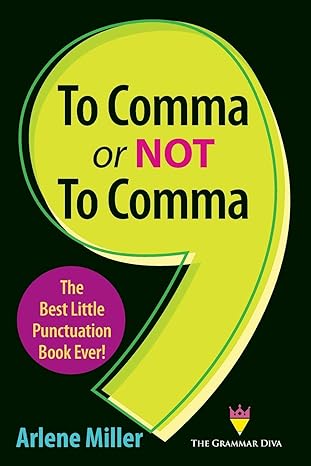 to comma or not to comma the best little punctuation book ever 1st edition arlene miller 0998416568,