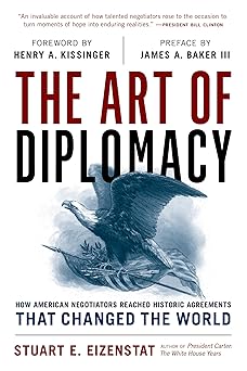 the art of diplomacy how american negotiators reached historic agreements that changed the world 1st edition