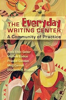 everyday writing center a community of practice 1st edition anne ellen geller ,michele eodice ,frankie condon