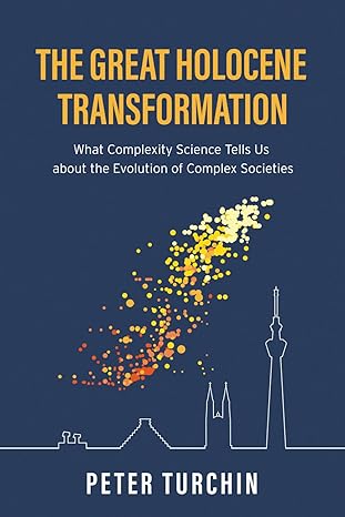 the great holocene transformation what complexity science tells us about the evolution of complex societies