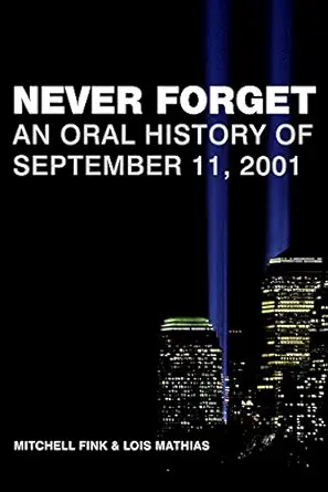 never forget an oral history of september 11 2001 1st edition mitchell fink ,lois mathias 0060514337,