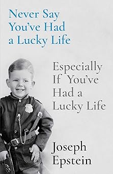 never say youve had a lucky life especially if youve had a lucky life 1st edition joseph epstein 1668009633,