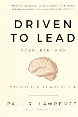 driven to lead good bad and misguided leadership 1st edition paul r lawrence 0470623845, 978-0470623848