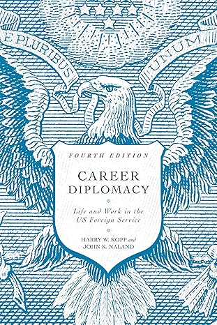 career diplomacy life and work in the us foreign service 1st edition harry w kopp ,john k naland 1647121353,