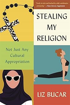 stealing my religion not just any cultural appropriation 1st edition liz bucar 0674297210, 978-0674297210