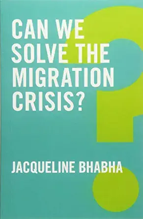 can we solve the migration crisis 1st edition jacqueline bhabha 1509519408, 978-1509519408