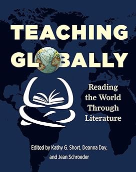 teaching globally reading the world through literature 1st edition kathy short ,deanna day ,jean schroeder