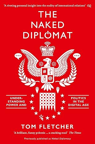 the naked diplomat understanding power and politics in the digital age 1st edition tom fletcher 0008127581,