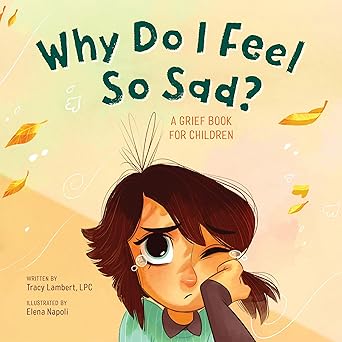 why do i feel so sad a grief book for children 1st edition tracy lambert lpc ,elena napoli 1646117131,