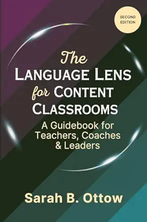 the language lens for content classrooms a guidebook for teachers coaches and leaders 1st edition sarah b