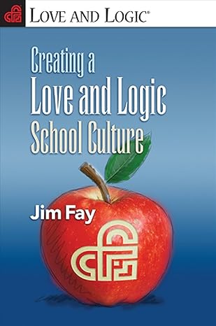 creating a love and logic school culture 1st edition jim fay 1935326090, 978-1935326090