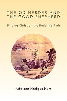 the ox herder and the good shepherd finding christ on the buddhas path 1st edition addison hodges hart