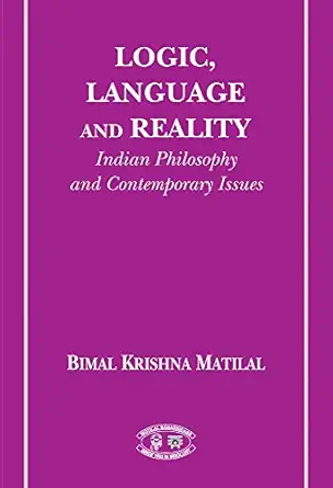 logic language and reality indian philosophy and contemporary issues 1st edition bimal krishna matilal