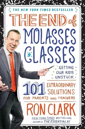 the end of molasses classes getting our kids unstuck 101 extraordinary solutions for parents and teachers 1st