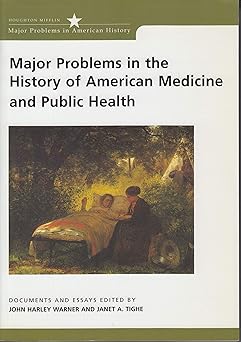 major problems in the history of american medicine and public health documents and essays 1st edition john