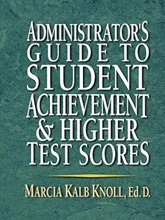 administrators guide to student achievement and higher test scores 1st edition marcia kalb knoll ed d