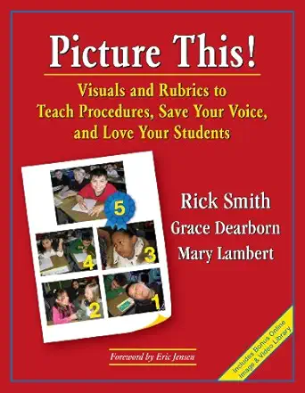 picture this visuals and rubrics to teach procedures save your voice and love your students 1st edition rick