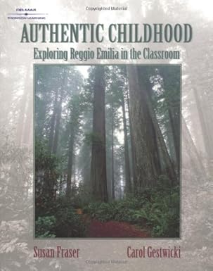 authentic childhood experiencing reggio emilia in the classroom 1st edition susan fraser ,carol gestwicki
