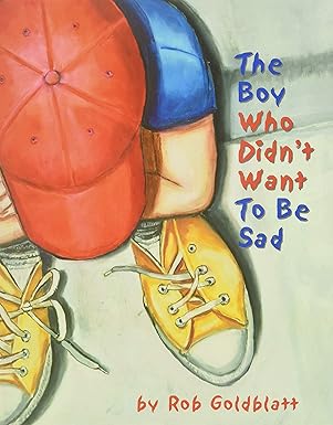 the boy who didnt want to be sad 1st edition dr robert goldblatt psyd 1591471346, 978-1591471349