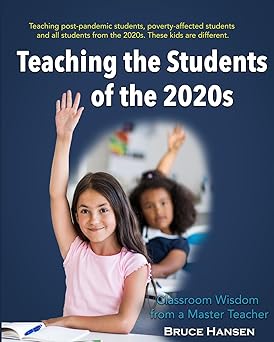 teaching the students of the 2020s classroom wisdom from a master teacher 1st edition bruce hansen