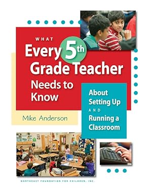 what every 5th grade teacher needs to know about setting up and running a classroom 1st edition mike anderson