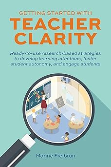 getting started with teacher clarity ready to use research based strategies to develop learning intentions