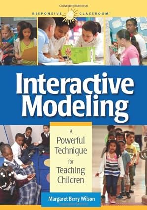 interactive modeling a powerful technique for teaching children 1st edition margaret wilson 1892989530,