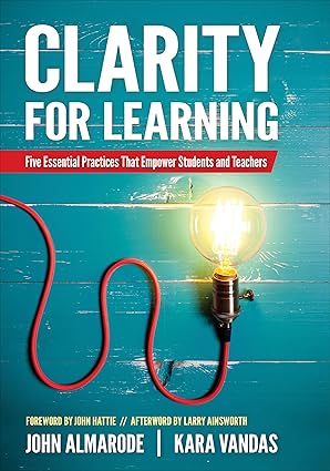 clarity for learning five essential practices that empower students and teachers 1st edition john t almarode