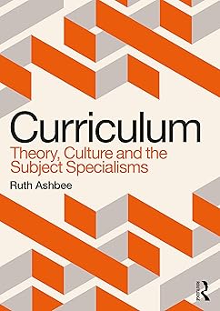curriculum theory culture and the subject specialisms 1st edition ruth ashbee 0367483777, 978-0367483777