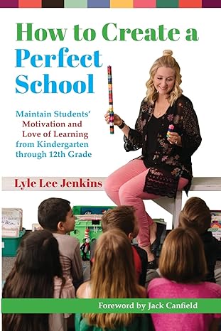 how to create a perfect school maintain students motivation and love of learning from kindergarten through
