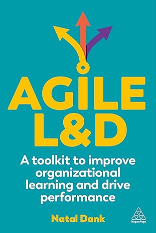 agile landd a toolkit to improve organizational learning and drive performance 1st edition natal dank