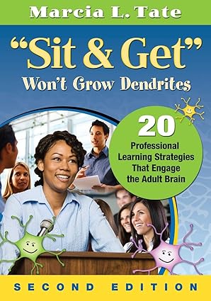 sit and get wona t grow dendrites 20 professional learning strategies that engage the adult brain 1st edition
