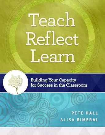 teach reflect learn building your capacity for success in the classroom 1st edition pete hall ,alisa simeral