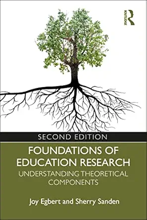 foundations of education research understanding theoretical components 1st edition joy egbert ,sherry sanden