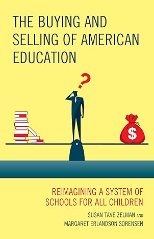 the buying and selling of american education reimagining a system of schools for all children 1st edition