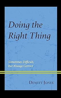 doing the right thing sometimes difficult but always correct 1st edition dewitt jones 1475871309,