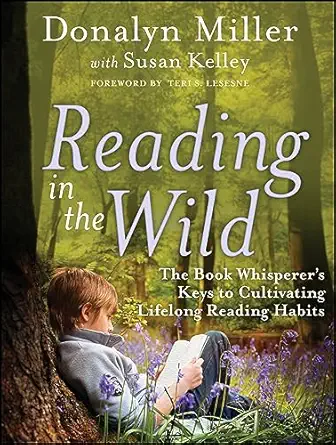 reading in the wild the book whisperers keys to cultivating lifelong reading habits 1st edition donalyn