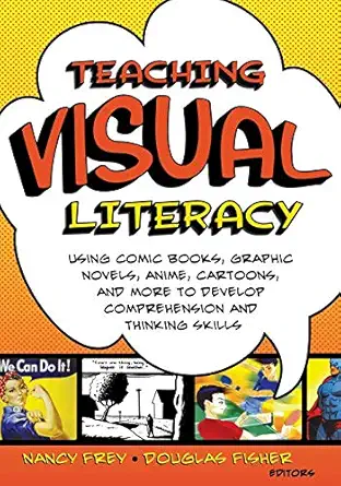 Teaching Visual Literacy Using Comic Books Graphic Novels Anime Cartoons And More To Develop Comprehension And Thinking Skills