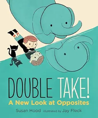 double take a new look at opposites 1st edition susan hood ,jay fleck 0763672912, 978-0763672911