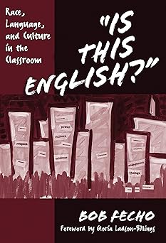 is this english race language and culture in the classroom 1st edition bob fecho ,gloria ladson billings