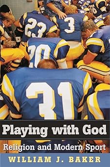 playing with god religion and modern sport 1st edition william j baker 0674024214, 978-0674024212