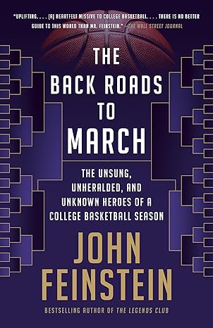 the back roads to march the unsung unheralded and unknown heroes of a college basketball season 1st edition
