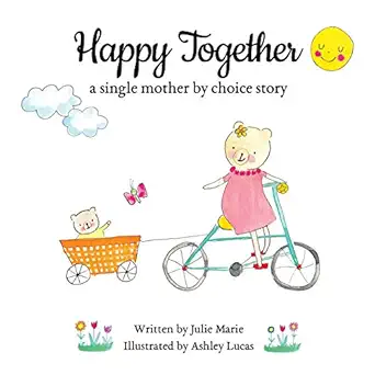 happy together a single mother by choice story 1st edition julie marie ,ashley lucas 1733357270,