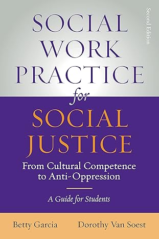 social work practice for social justice from cultural competence to anti oppression 1st edition betty garcia