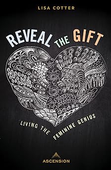 reveal the gift living the feminine genius 1st edition lisa cotter 1954881266, 978-1954881266