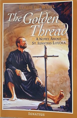 the golden thread a novel about st ignatius loyola 1st edition louis de wohl 0898708133, 978-0898708134