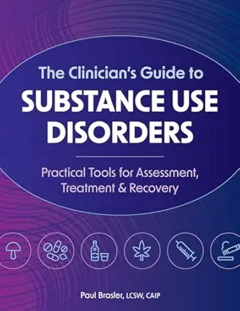 the cliniciana s guide to substance use disorders practical tools for assessment treatment and recovery 1st