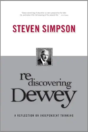 rediscovering dewey a reflection on independent thinking 1st edition steven simpson 1885473613, 978-1885473615