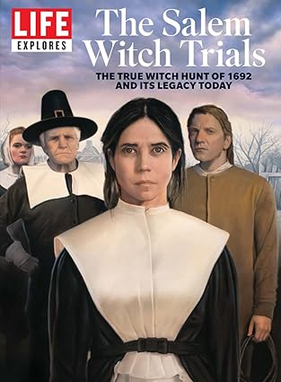 life explores the salem witch trials the true witch hunt of 1692 and its legacy today 1st edition the editors