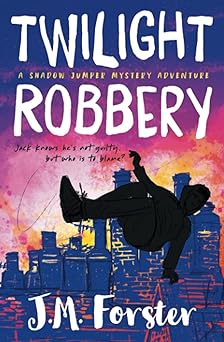 twilight robbery a shadow jumper mystery adventure 1st edition j m forster 0993070965, 978-0993070969